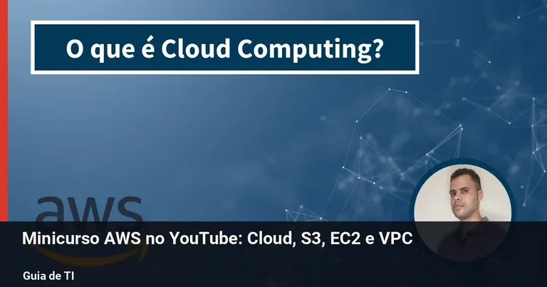 Minicurso AWS: Cloud, S3, EC2, VPC e segurança