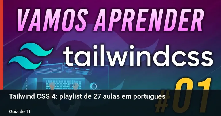 Tailwind CSS 4: Vamos Aprender — playlist com 27 aulas