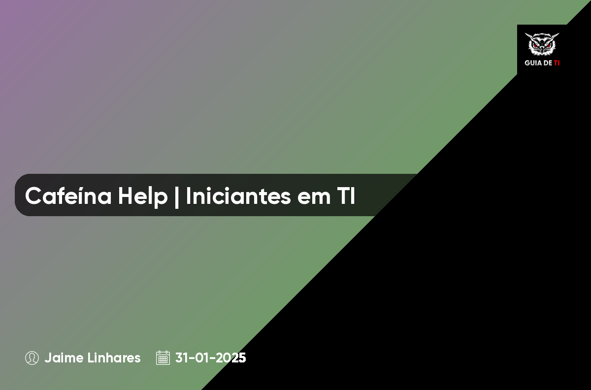 Cafeína Help | Iniciantes em TI